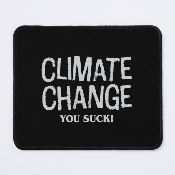 Item preview, Climate change YOU SUCK! designed and sold by jazzydevil.