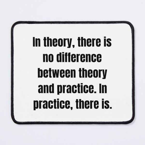 Item preview, In theory, there is no difference between theory and practice. In practice, there is. designed and sold by Tri-point12.