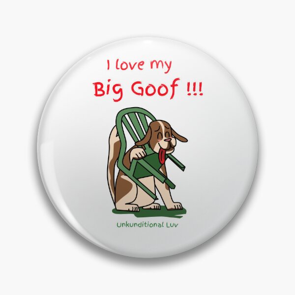 Item preview, I love my big goof designed and sold by NLightner.