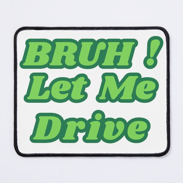 Item preview, BRUH Let Me Drive designed and sold by thundergearshop.