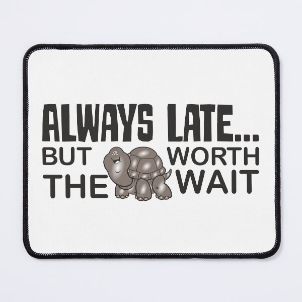 Item preview, Always Late But Worth the Wait with Tortoise motivastion Quate Text Art designed and sold by Artist300DPI.