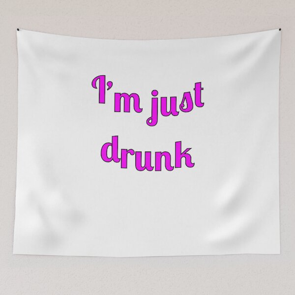 Item preview, I'm Just Drunk designed and sold by Fleetwood1994.