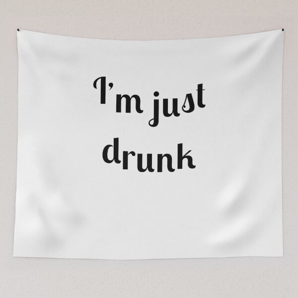 Item preview, I'm Just Drunk designed and sold by Fleetwood1994.