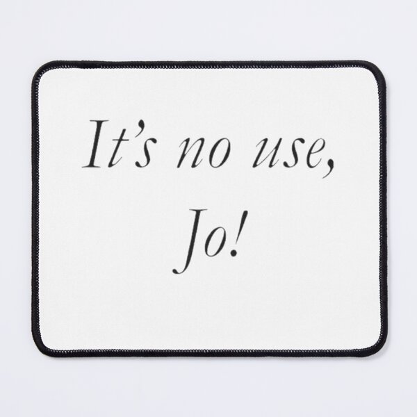 Item preview, It's No Use, Jo! designed and sold by rejnamokov.