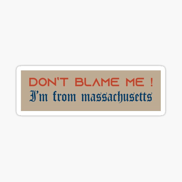 Item preview, Don't Blame Me I'm From Massachusetts Bumper designed and sold by Audriclaf.
