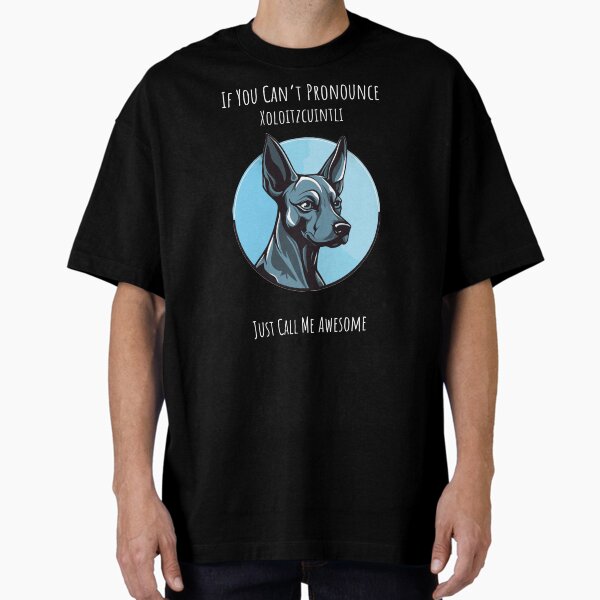 Vista previa del artículo con la obra «Si no puedes pronunciar Xoloitzcuintli, simplemente llámame increíble perro Xoloitzcuintli», diseñado y vendido por Inkcredible designs.