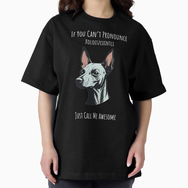 Vista previa del artículo con la obra «Copia de Copia de Si no puedes pronunciar Xoloitzcuintli, simplemente llámame increíble Perro Xoloitzcuintli», diseñado y vendido por Inkcredible designs.