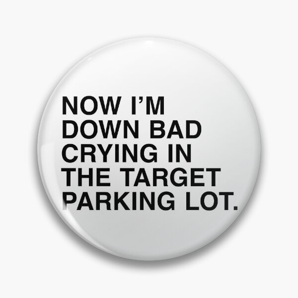 Item preview, Down Bad Crying in the Target Parking Lot designed and sold by PopCultureArtShop.