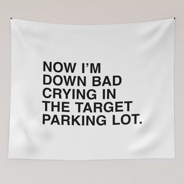 Item preview, Down Bad Crying in the Target Parking Lot designed and sold by PopCultureArtShop.