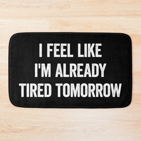 Item preview, I Feel Like I'm Already Tired Tomorrow Funny designed and sold by WhistleCloset.