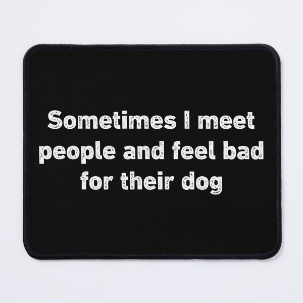 Item preview, Feel Bad For Their Dog Funny Sarcastic designed and sold by WhistleCloset.
