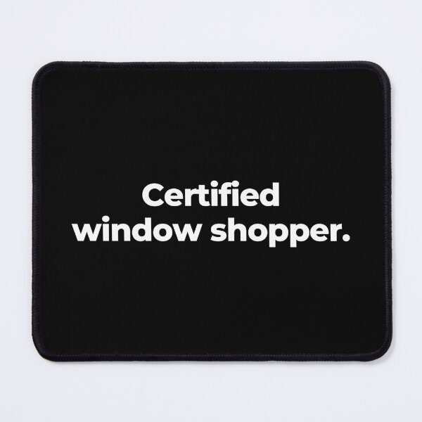 Item preview, Certified window shopper. designed and sold by MuzamilAhmed.