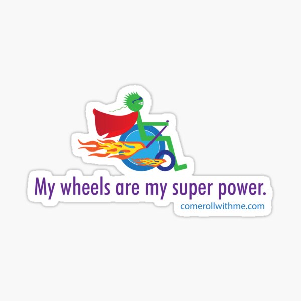 Come Roll With Me Wheels are My Super Power  Sticker
