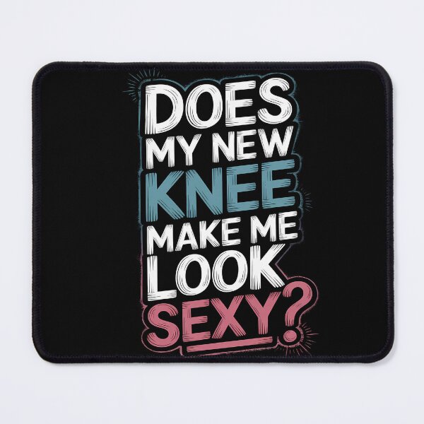 Item preview, Funny Does My New Knee Make Me Look Sexy Funny Knee Surgery Joke designed and sold by 07Art.