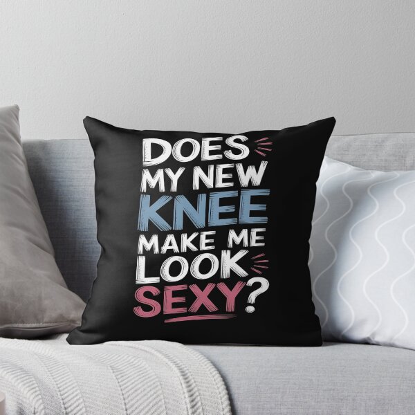 Item preview, Funny Does My New Knee Make Me Look Sexy Funny Knee Surgery Joke designed and sold by 07Art.