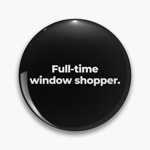 Item preview, Full-time window shopper. designed and sold by MuzamilAhmed.