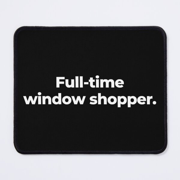 Item preview, Full-time window shopper. designed and sold by MuzamilAhmed.