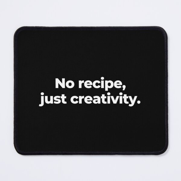 Item preview, No recipe, just creativity. designed and sold by MuzamilAhmed.