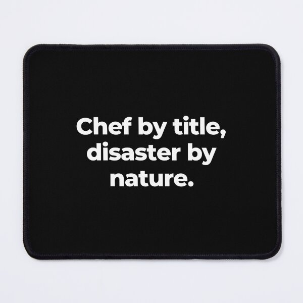 Item preview, Chef by title, disaster by nature. designed and sold by MuzamilAhmed.