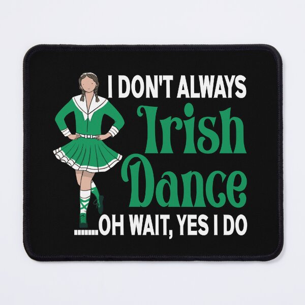 Item preview, I Don't Always Irish Dance - Irish Dancer Ceili Reel Dance designed and sold by Colorfulman.