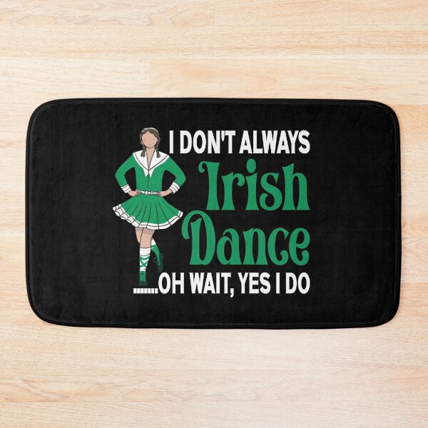 Item preview, I Don't Always Irish Dance - Irish Dancer Ceili Reel Dance  designed and sold by Colorfulman.