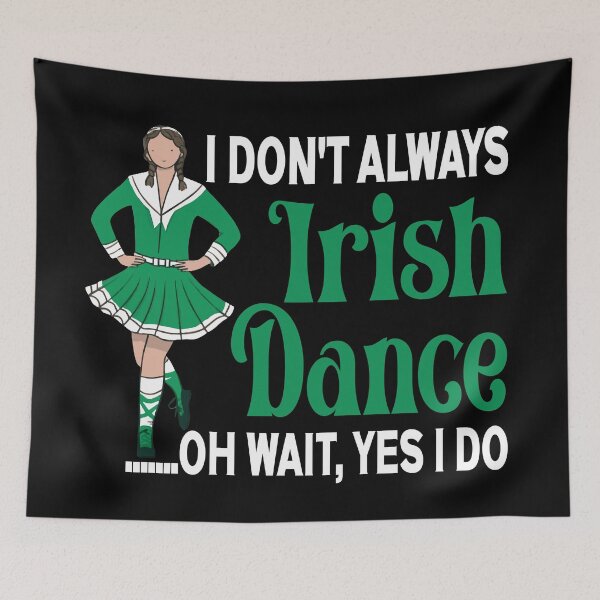 Item preview, I Don't Always Irish Dance - Irish Dancer Ceili Reel Dance  designed and sold by Colorfulman.