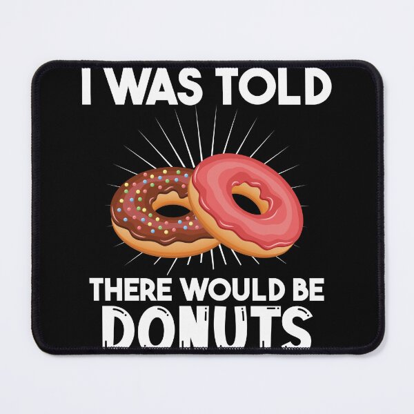 Item preview, I Was Told There Would Be Donuts Doughnut Dessert designed and sold by DoodleUrban.