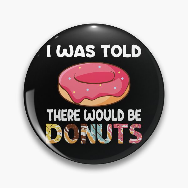 Item preview, I Was Told There Would Be Donuts Doughnut Dessert designed and sold by DoodleUrban.