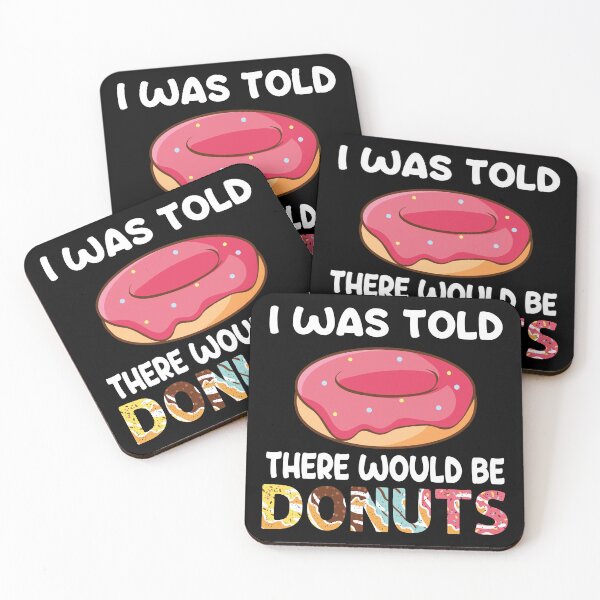 Item preview, I Was Told There Would Be Donuts Doughnut Dessert designed and sold by DoodleUrban.