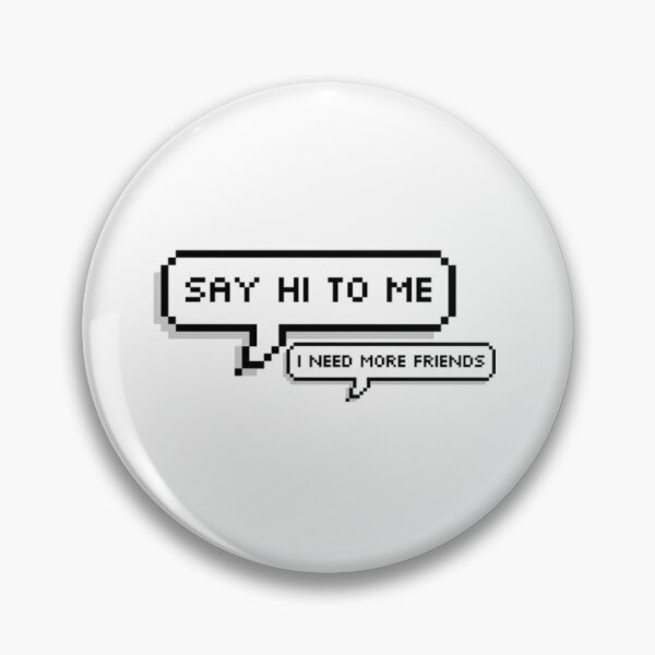 Item preview, say hi to me, I need more friends designed and sold by rosetintedwshop.