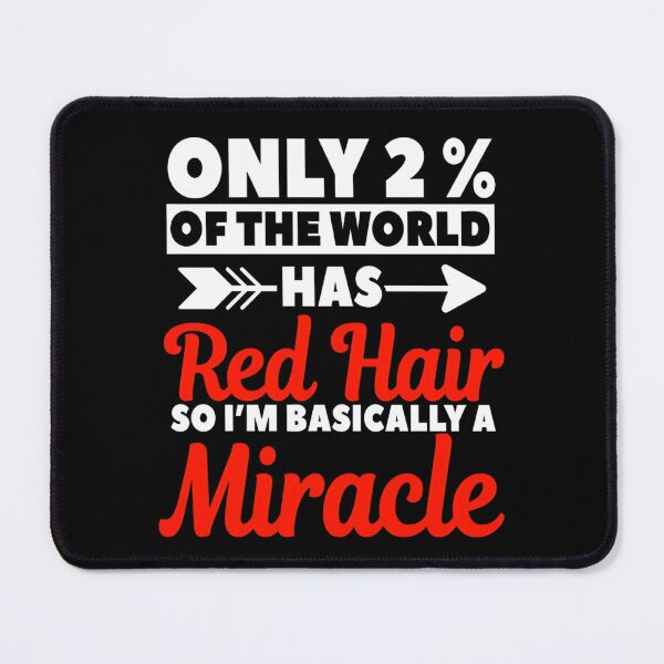 Item preview, Only 2% of the world has redhair so I'm basically a miracle  designed and sold by DoodleUrban.