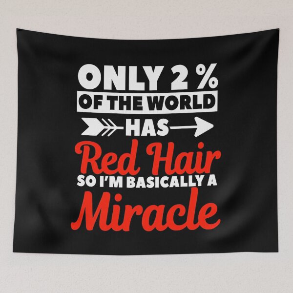 Item preview, Only 2% of the world has redhair so I'm basically a miracle  designed and sold by DoodleUrban.