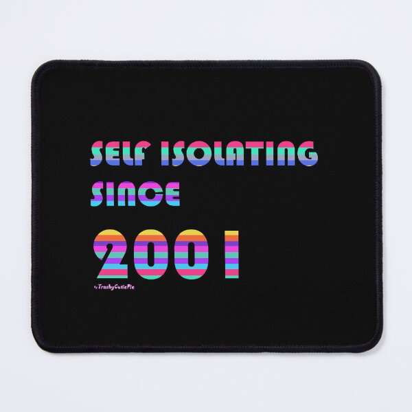 Item preview, Self Isolating Since 2001 designed and sold by TrashyCutiePie.