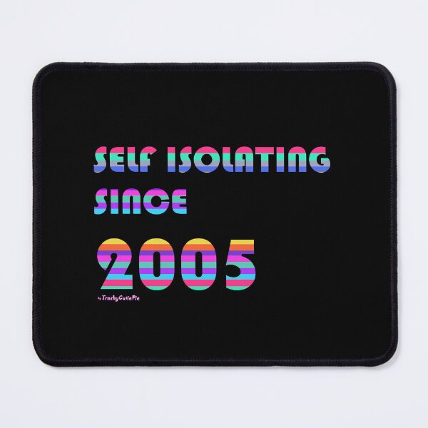 Item preview, Self Isolating since 2005 designed and sold by TrashyCutiePie.