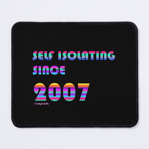 Item preview, Self Isolating since 2007 designed and sold by TrashyCutiePie.