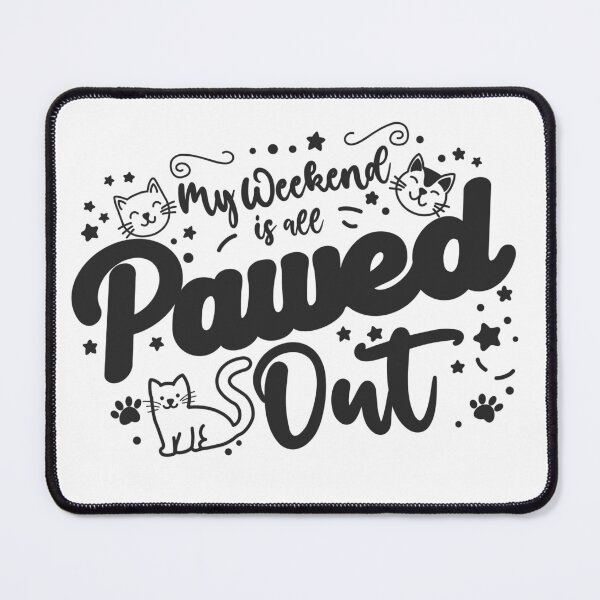 Item preview, My weekend is all pawed out. designed and sold by SunriseD.