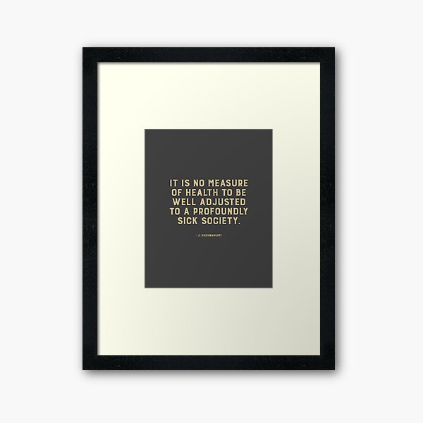 Impression Encadree Krishnamurti Quote Ce N Est Pas Une Mesure De La Sante D Etre Bien Adapte A Une Societe Profondement Malade Par Savantdesigns Redbubble