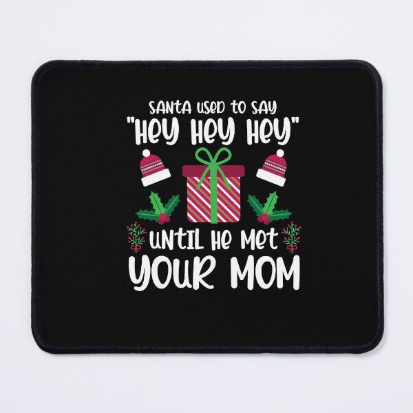 Item preview, Santa Used To Say "Hey Hey Hey" Until He Met Your Mom Xmas designed and sold by Dressed For Duty.
