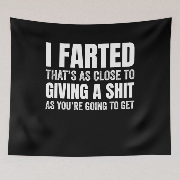 Item preview, I Farted That's As Close To Giving A Shit As You're Going To designed and sold by saifuddin shifat.