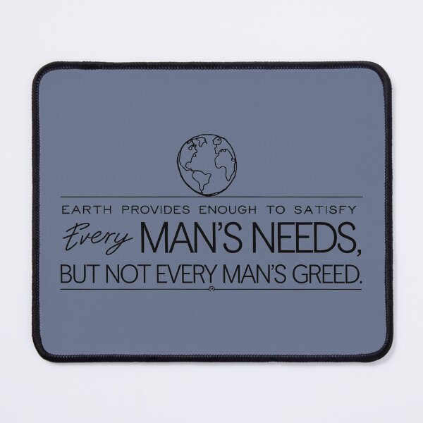 Item preview, Earth Provides Enough To Satisfy Every Man's Need designed and sold by HowToCanadian.