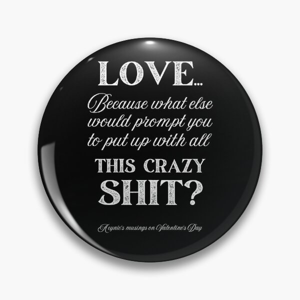 Item preview, Love Some Crazy Shit | Cynic Valentine's Day designed and sold by ObsidianDaz.