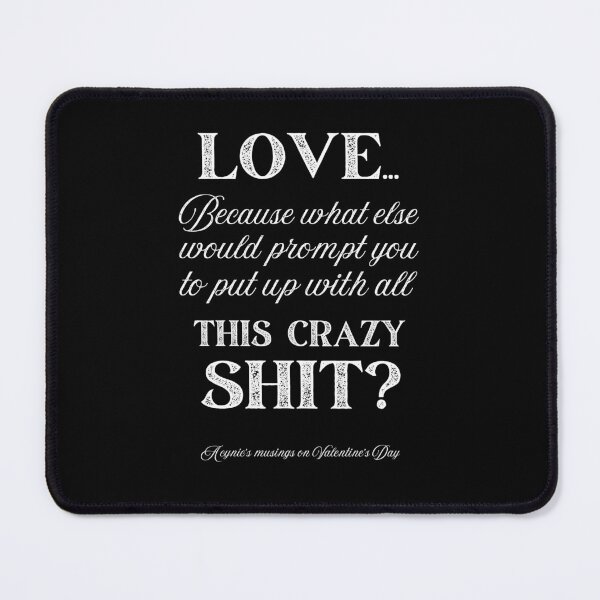 Item preview, Love Some Crazy Shit | Cynic Valentine's Day designed and sold by ObsidianDaz.