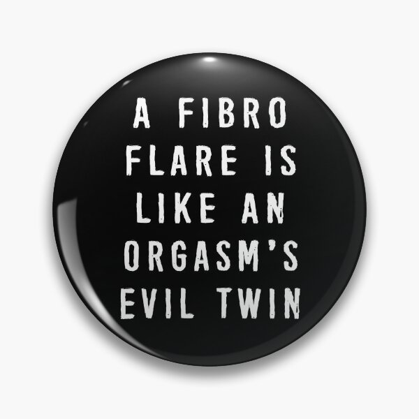 Item preview, Fibro Flare Orgasm's Evil Twin Pins Stickers Magnets Funny Fibromyalgia Fibro Flares Humorous Shirts Gifts designed and sold by ChronicillnessT.