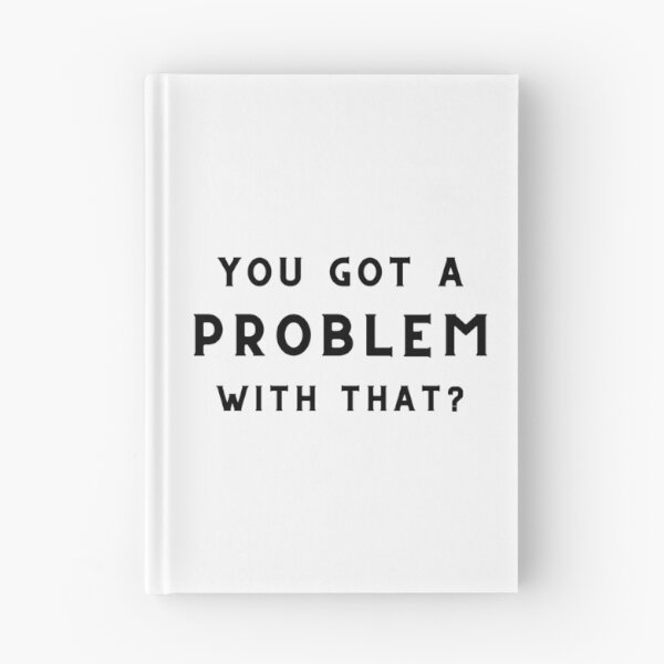 Item preview, You Got a Problem With That? (design for light backgrounds) designed and sold by caFUNated.