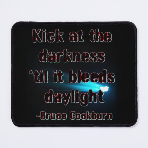Item preview, Kick at the darkness ’til it bleeds daylight -Bruce Cockburn designed and sold by Signs for Dark Times.