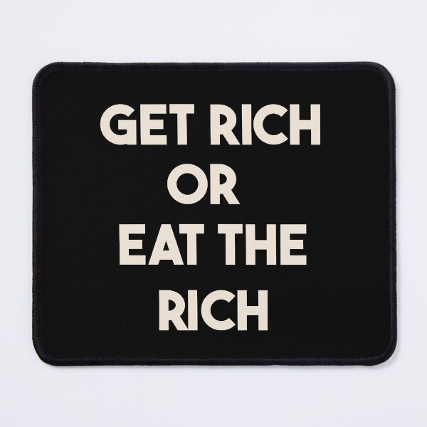 Item preview, Get Rich or Eat the Rich designed and sold by mosfunky.