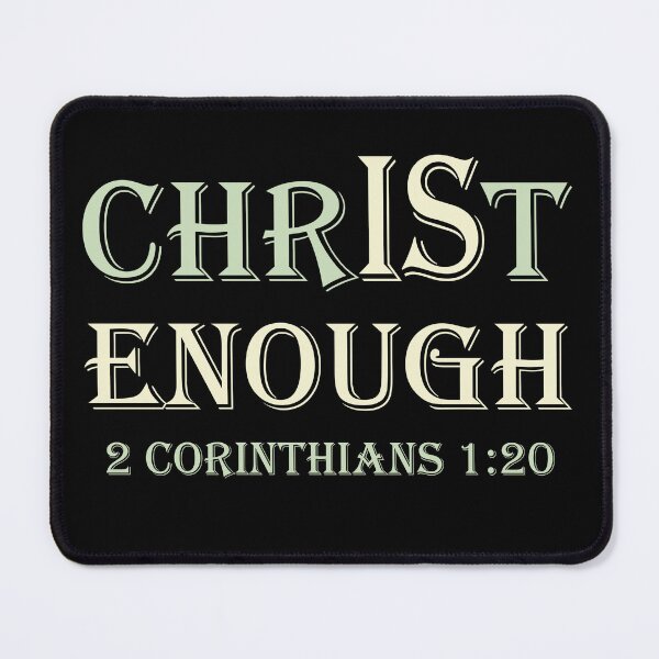 Item preview, Christ Is Enough 2 Corinthians 1:20 Christian Design designed and sold by Angela Dow.