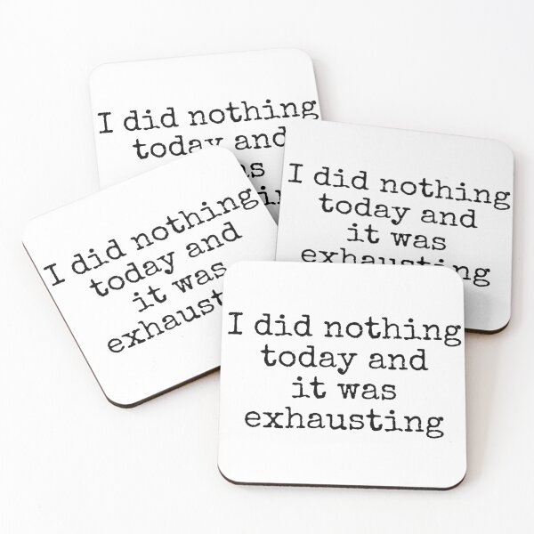 Item preview, I Did Nothing Today And It Was Exhausting designed and sold by TeddyEddie‎ .