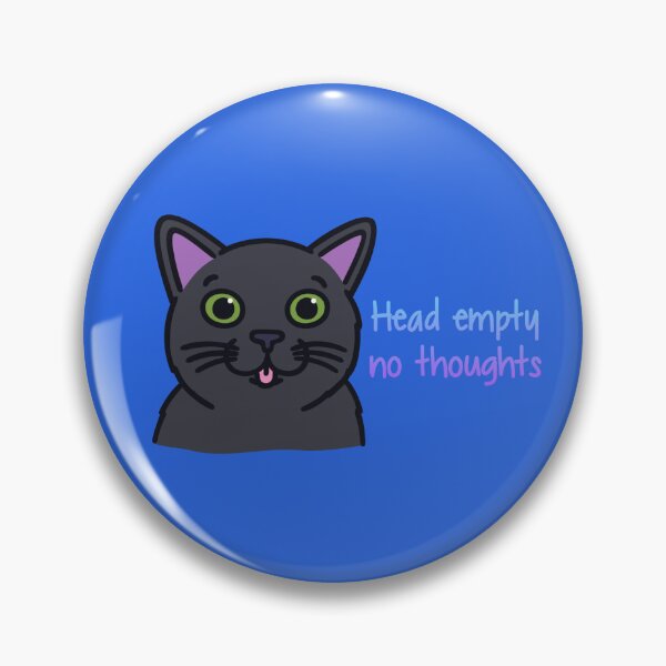 Item preview, "Head Empty, no thoughts" Cat designed and sold by Dogtor-Who.