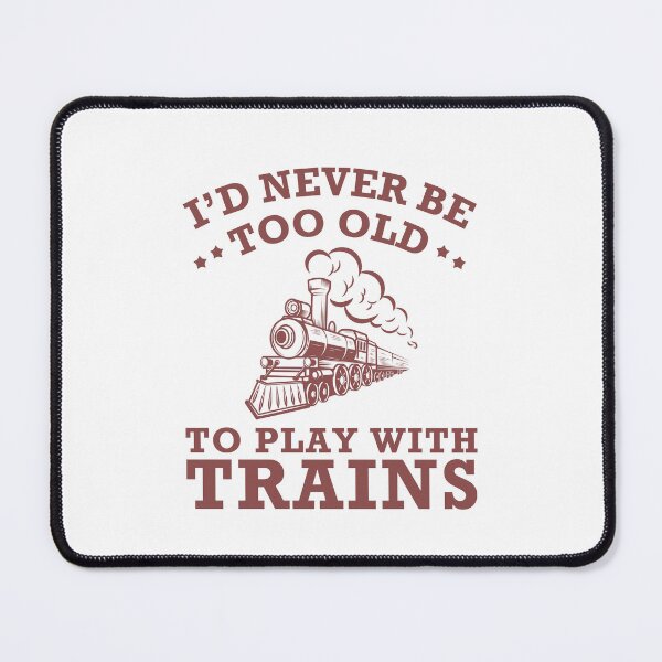 Item preview, I'll Never Be Too Old To Play With Trains Gift for Locomotives Enthusiasm Railroads Gift designed and sold by MouDantArts.